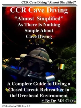 CCR Cave Diving Almost Simplified by Dr. Mel Clark