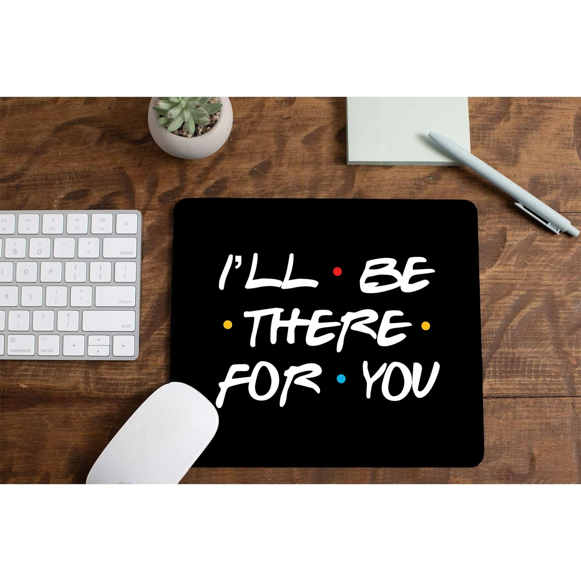 Friends Mousepad - I'll Be There For You